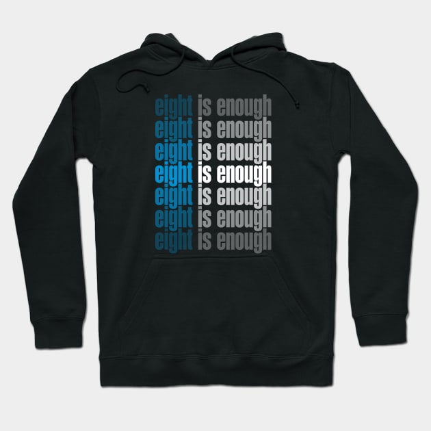 Eight Is Enough Hoodie by Chewbaccadoll